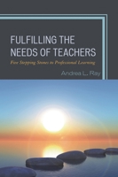 Fulfilling the Needs of Teachers: Five Stepping Stones to Professional Learning 1475835000 Book Cover