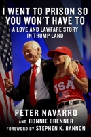 I Went to Prison So You Won't Have To: A Love and Lawfare Story in Trump Land 1648212018 Book Cover