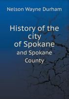 History of the City of Spokane and Spokane County 5518549121 Book Cover