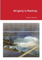 All glory is fleeting 1716387930 Book Cover