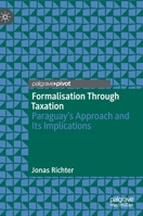 Formalisation Through Taxation : Paraguay's Approach and Its Implications 3030292819 Book Cover