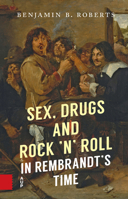 Sex, Drugs and Rock 'n' Roll in Rembrandt's Time 9048564700 Book Cover