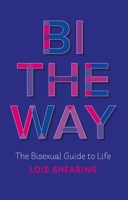 Bi The Way: The Bisexual Guide to Life 1787752909 Book Cover