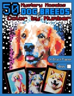 Mystery Mosaics Color by Number: 50 Dog Breeds: Pixel Art Coloring Book with Dazzling Hidden Dog Breeds, Color Quest on Black Paper, Extreme ... (Mystery Mosaics Color by Number Animals) B0CNYZ62L6 Book Cover