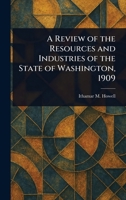A Review of the Resources and Industries of the State of Washington, 1909 1023030764 Book Cover