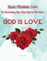 God Is Love: Read, Meditate, Color, To Reminding You That You're Not Alone 3986540229 Book Cover