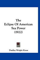 The Eclipse of American Sea Power 1289346275 Book Cover