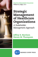Strategic Management of Healthcare Organizations: A Stakeholder Management Approach 1606497723 Book Cover