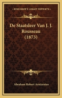 De Staatsleer Van J. J. Rousseau (1873) 1160062447 Book Cover