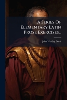 A Series Of Elementary Latin Prose Exercises... 124810515X Book Cover