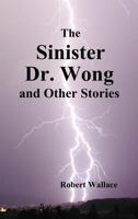 The Sinister Dr. Wong & Other Stories, Including Death Flight and Empire of Terror 1849022984 Book Cover