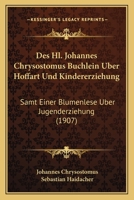 Des Hl. Johannes Chrysostomus B�chlein �ber Hoffart Und Kindererziehung 1168055342 Book Cover