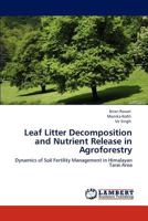 Leaf Litter Decomposition and Nutrient Release in Agroforestry: Dynamics of Soil Fertility Management in Himalayan Tarai Area 3845479094 Book Cover