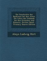 Die Geschichte Der Baukunst Bei Den Alten. Die Lehre Der Geb�ude Bei Den Griechen Und R�mern, Dritter Band 1295472090 Book Cover