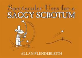 Spectacular Uses for a Saggy Scrotum 1841613355 Book Cover