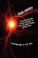 DARK ENERGY: A Lyrical Exploration into the "darkside" of Love, Life, Death, Society, and the Future 1434366774 Book Cover