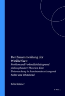 Der Zusammenhang Der Wirklichkeit: Problem Und Verbindlichkeitsgrund Philosophischer Theorien. Eine Untersuchung in Auseinandersetzung Mit Fichte Und ... Supplementa) (German Edition) 9051836880 Book Cover