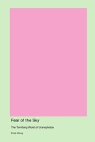 Fear of the Sky: The Terrifying World of Uranophobia 1998557545 Book Cover