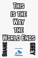 This is the Way the World Ends B0F826K9NG Book Cover