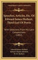 Speeches, Articles, Etc. Of Edward James Herbert, Third Earl Of Powis: With Selections From His Latin Compositions 1019078723 Book Cover