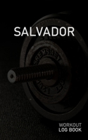 Salvador: Blank Daily Workout Log Book Track Exercise Type, Sets, Reps, Weight, Cardio, Calories, Distance & Time Space to Record Stretches, Warmup, Cooldown & Water Intake Custom Personalized First N 1671560299 Book Cover