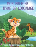 Mon premier livre de coloriage - Livre De Coloriage Pour Enfants: 100 Pages de Coloriage Incroyables Pour Garçons Et Filles B08LRPKXY4 Book Cover