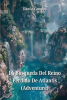 La Búsqueda Del Reino Perdido De Atlantis (Adventure) (Spanish Edition) B0CWBW5F17 Book Cover