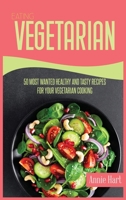 Eating Vegetarian: 50 Most Wanted Healthy And Tasty Recipes For Your Vegetarian Cooking 1801592179 Book Cover