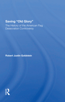 Saving Old Glory: The History Of The American Flag Desecration Controversy 0367302055 Book Cover