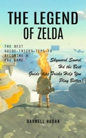 The Legend of Zelda: The Best Guide-tricks-tips-to Becoming a Pro Game (Skyward Sword Hd the Best Guide-tips Tricks Help You Play Better) 0995095760 Book Cover