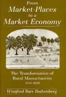 From Market-Places to a Market Economy: The Transformation of Rural Massachusetts, 1750-1850 0226729532 Book Cover