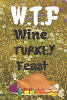 Wine Turkey Feast: Thanksgiving Notebook - For Anyone Who Loves To Gobble Turkey This Season Of Gratitude - Suitable to Write In and Take Notes 1700991965 Book Cover
