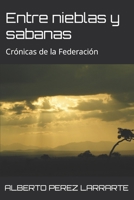 ENTRE NIEBLAS Y SABANAS: Crónicas de la Federación 1976828554 Book Cover