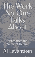 The Work No One Talks About:: Notes from the Middle of Healing B0GCY5H5TC Book Cover