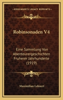 Robinsonaden V4: Eine Sammlung Von Abenteurergeschichten Fruherer Jahrhunderte (1919) 1166977617 Book Cover