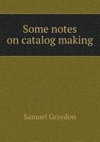 Some notes on catalog making 1110958838 Book Cover