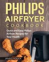 Philips Airfryer: Philips Airfryer Cookbook: Quick and Easy Philips Airfryer Recipes for Your Health 1985560372 Book Cover