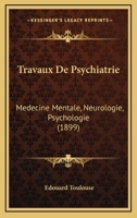 Travaux De Psychiatrie: Medecine Mentale, Neurologie, Psychologie (1899) 116026189X Book Cover