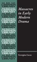Massacres in Early Modern Drama (Revels Plays Companion Library) 1526147319 Book Cover