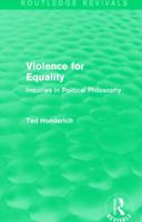Violence for Equality (Routledge Revivals): Inquiries in Political Philosophy 1138830003 Book Cover