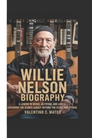 WILLIE NELSON BIOGRAPHY: A Legend in Music, Activism, and Life – Exploring the Icon’s Legacy Beyond the Stage and Studio B0F59CLP67 Book Cover