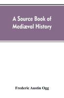 A source book of mediæval history: documents illustrative of European life and institutions from the German invasion to the renaissance 9353607817 Book Cover