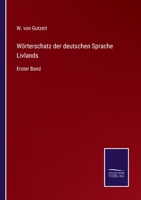 W�rterschatz der deutschen Sprache Livlands: Erster Band 3375000529 Book Cover