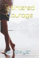 Splintered Courage 1983139351 Book Cover