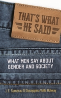 That's What He Said: What Men Say About Gender and Society 1538196956 Book Cover