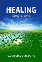 Healing: Journey to success 1365585425 Book Cover