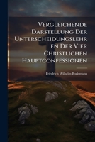 Vergleichende Darstellung Der Unterscheidungslehren Der Vier Christlichen Hauptconfessionen: Nach Ihren Bekenntnissschriften Gemeinfasslich Dargeboten ... Deutscher Jugend Gewidmet 1286384613 Book Cover