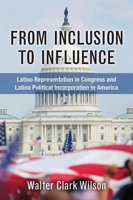 From Inclusion to Influence: Latino Representation in Congress and Latino Political Incorporation in America 0472130250 Book Cover