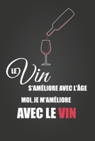 Le vin s'améliore avec l'âge. Moi, je m'améliore avec le vin: Carnet de Dégustation de Vins | cahier de notes à compléter lors de vos  dégustations | ... pages 15,24 cm x 22,89 cm (French Edition) 1712821229 Book Cover