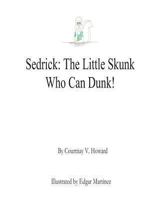 Sedrick - The Little Skunk Who Can Dunk! 1493688782 Book Cover